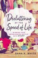 Decluttering at the Speed of Life: Winning Your Never-Ending Battle with Stuff 0718080602 Book Cover