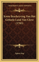 Korte Beschryving Van Het Geheele Land Van Cleve (1783) 1166178250 Book Cover