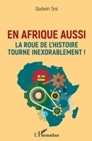 En Afrique aussi la roue de l'histoire tourne inexorablement ! (French Edition) 2343212333 Book Cover