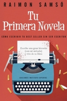Tu Primera Novela: Como escribir tu Best Seller sin ser escritor (Escribe tu propio libro) 1724272365 Book Cover