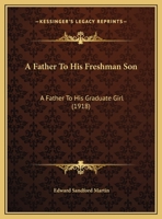 A Father To His Freshman Son: A Father To His Graduate Girl (1918) 1437453228 Book Cover