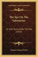 The Spy On the Submarine; Or, Over and Under the Sea 116592336X Book Cover