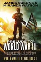 Prelude to World War III: The Rise of the Islamic Republic and the Rebirth of America 1523764481 Book Cover