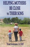 Helping Mothers be Closer to Their Sons: Understanding the unique world of boys 096546492X Book Cover