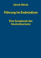 Führung im Endstadium: Eine Symphonie des Kontrollverlusts (German Edition) 3819277250 Book Cover