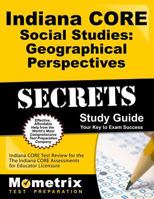 Indiana Core Social Studies - Geographical Perspectives Secrets Study Guide: Indiana Core Test Review for the Indiana Core Assessments for Educator Licensure 1630943673 Book Cover