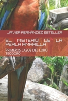EL MISTERIO DE LA PERLA AMARILLA: PRIMEROS CASOS DEL LORO TEODORO (EL LORO TEDORO) B08PG3791D Book Cover