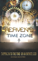 Heaven's Time Zone: Tapping into the Time of an Infinte God 1661196845 Book Cover