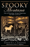 Spooky Montana: Tales of Hauntings, Strange Happenings, and Other Local Lore 0762751231 Book Cover