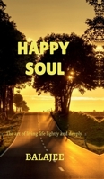 Happy soul: The art of living lightly and deeply B0H4HRKJFH Book Cover