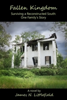 Fallen Kingdom: Surviving a Reconstructed South ... One Family’s Story B0GS29RFWM Book Cover