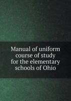 Manual of Uniform Course of Study for the Elementary Schools of Ohio 5518502915 Book Cover