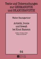 Artistik, Ironie Und Gewalt Bei Knut Hamsun: Aufsaetze, Vortraege, Artikel, Essays Und Interview 3631640587 Book Cover