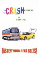 A Crash Course In Driving Fasten Your Seat Belts! 0972462007 Book Cover