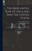 The Mercantile Law Of England And The United States: Consisting Of The Text, The Compendium Of Mercantile Law 1020447230 Book Cover