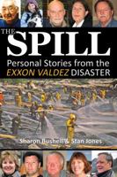 The Spill: Personal Stories from the Exxon Valdez Disaster 0980082587 Book Cover