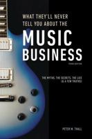 What They'll Never Tell You About the Music Business, Third Edition: The Complete Guide for Musicians, Songwriters, Producers, Managers, Industry Executives, Attorneys, and Accountants 1607749742 Book Cover