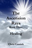 The Ascension Rays, Book Three: Healing 1257045652 Book Cover