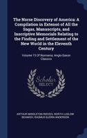 The Norse Discovery of America: A Compilation in Extensó of All the Sagas, Manuscripts, and Inscriptive Memorials Relating to the Finding and ... Volume 15 Of Norroena; Anglo-Saxon Classics 1340279096 Book Cover