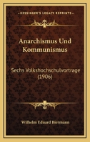 Anarchismus Und Kommunismus: Sechs Volkshochschulvortrage (1906) 1141196077 Book Cover