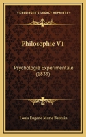 Philosophie V1: Psychologie Experimentale (1839) 112002157X Book Cover
