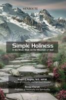 Simple Holiness: A Six-Week Walk on the Mountain of God 1732414823 Book Cover