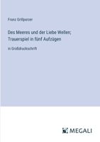 Des Meeres und der Liebe Wellen; Trauerspiel in fünf Aufzügen: in Großdruckschrift 3387320345 Book Cover