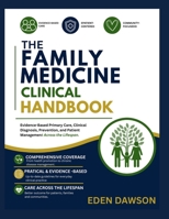 THE FAMILY MEDICINE CLINICAL HANDBOOK: An Evidence-Based Guide to Primary Care, Clinical Diagnosis, Prevent and Patient Management Across the lifespan B0HBRDRQDY Book Cover