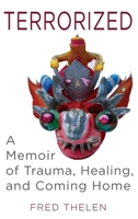 Terrorized: A Memoir of Trauma, Healing, and Coming Home 1961302993 Book Cover