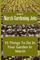 March Gardening Jobs: 10 Things to Do in Your Garden in March 1091434670 Book Cover