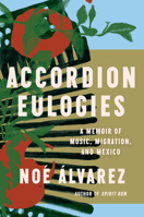 Accordion Eulogies: A Memoir of Music, Migration, and Mexico 1646220897 Book Cover