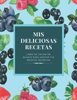 Mis Deliciosas Recetas: Libro de Cocina en Blanco para Anotar tus Recetas Favoritas 1654617717 Book Cover