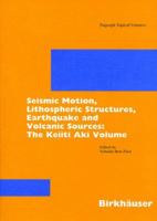 Seismic Motion, Lithospheric Structures, Earthquake and Volcanic Sources: The Keiiti Aki Volume 3764370114 Book Cover