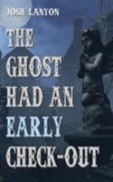 The Ghost Had an Early Check-Out 194580212X Book Cover