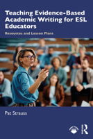 Teaching Evidence-Based Academic Writing: Resources and Lesson Plans for ESL Educators 1032889802 Book Cover