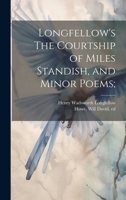 Longfellow's The Courtship of Miles Standish, and Minor Poems; 1021497312 Book Cover