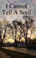 I Cannot Tell A Soul 0359454798 Book Cover
