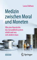 Medizin zwischen Moral und Moneten: Wie eine Hausärztin das Gesundheitssystem erlebt und was sich ändern muss 3658400420 Book Cover