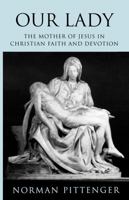 Our Lady: The Mother of Jesus in Christian Faith and Devotion 033402627X Book Cover