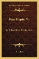 Peter Pilgrim V1: Or A Rambler's Recollections 0548299544 Book Cover