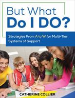 But What Do I DO?: Strategies From A to W for Multi-Tier Systems of Support 1506351158 Book Cover