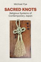 Sacred Knots: Religious Systems of Contemporary Japan 1800509030 Book Cover