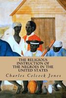 The Religious Instruction of African Americans: And the History of Their Church in The United States 1546608370 Book Cover