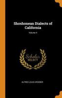 Shoshonean Dialects of California; Volume 4 1019198672 Book Cover