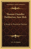 Thomas Chandler Haliburton, Sam Slick: A Study In Provincial Toryism 1163178233 Book Cover