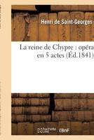 La Reine de Chypre: Opera En Cinq Actes 2012724647 Book Cover