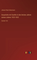 Gespräche mit Goethe in den letzten Jahren seines Lebens 1823-1832: Zweiter Teil 3368249452 Book Cover