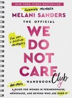 The Official We Do Not Care Club Handbook: A Guide for Women in Perimenopause and Menopause Who Are Over It