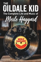 The Oildale Kid The Complete Life and Music of Merle Haggard B0GZBLXPRV Book Cover