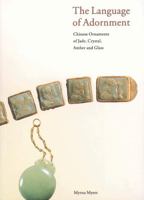 The Language of Adornment: Chinese Ornaments of Jade, Crystal, Amber & Glass 1580085873 Book Cover